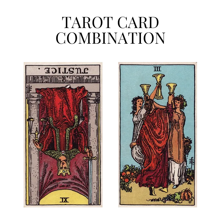 justice reversed and three of cups tarot cards combination meaning