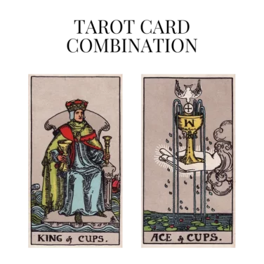 king of cups and ace of cups tarot cards combination meaning