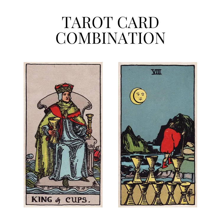 king of cups and eight of cups tarot cards combination meaning