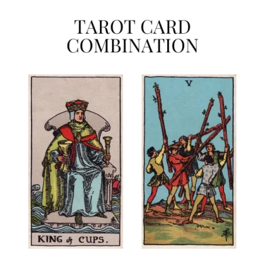 king of cups and five of wands tarot cards combination meaning