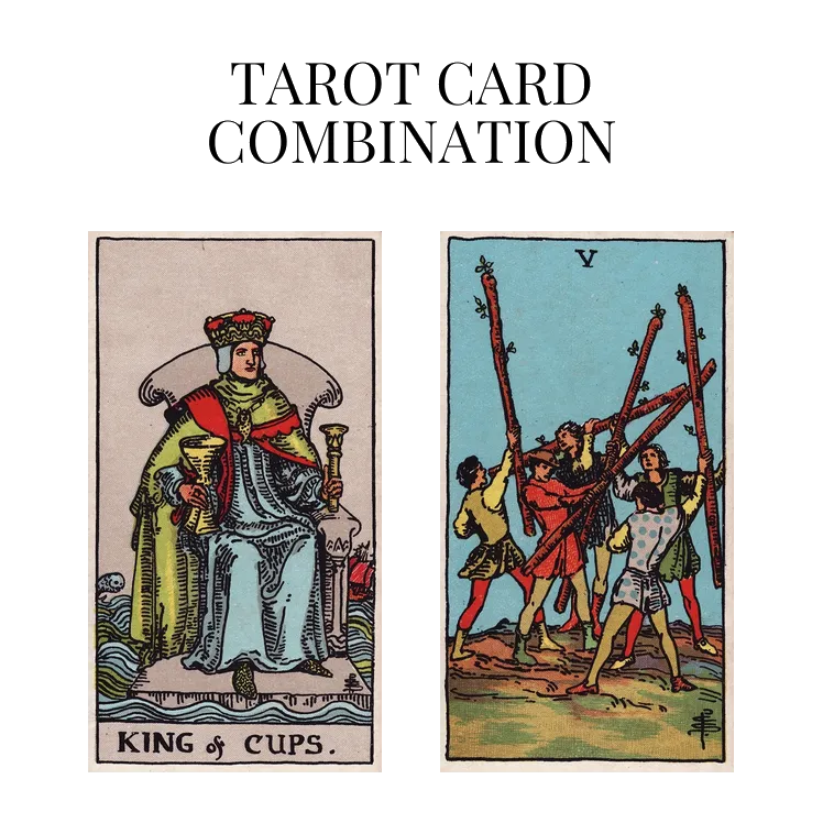king of cups and five of wands tarot cards combination meaning
