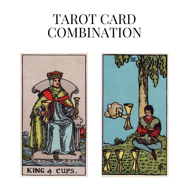 king of cups and four of cups tarot cards combination meaning