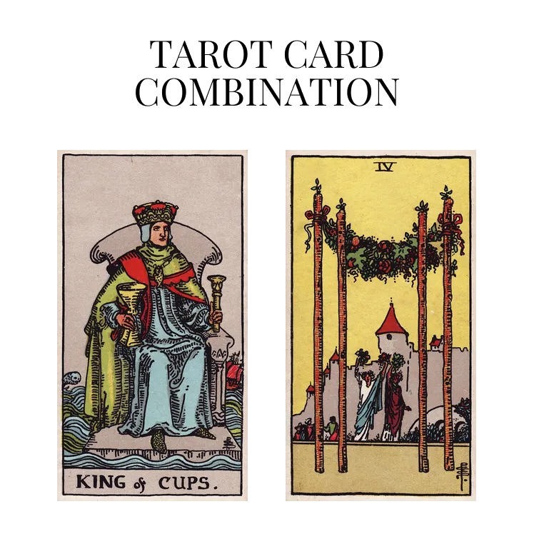 king of cups and four of wands tarot cards combination meaning