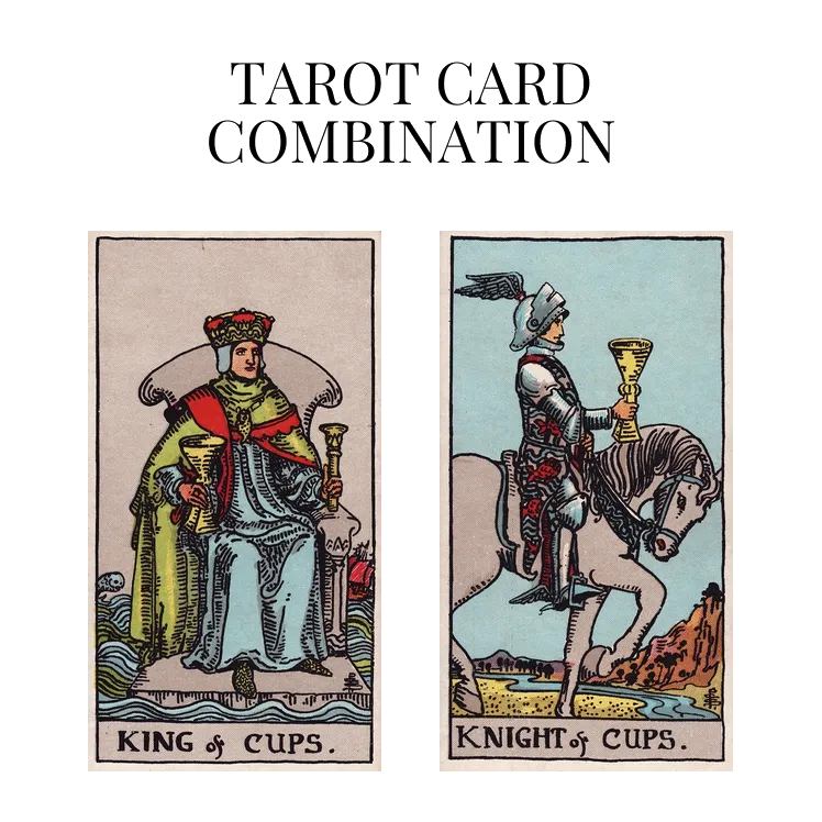 king of cups and knight of cups tarot cards combination meaning