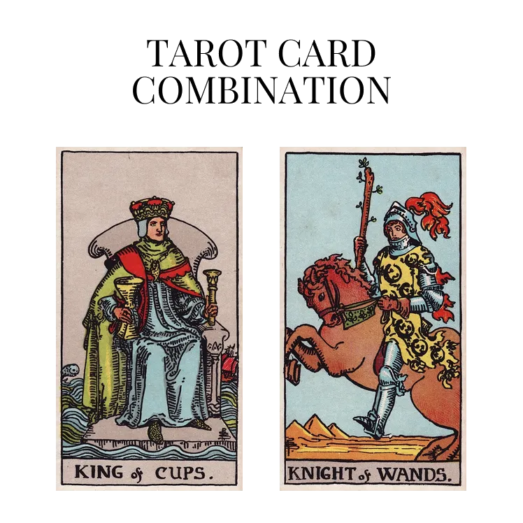 king of cups and knight of wands tarot cards combination meaning