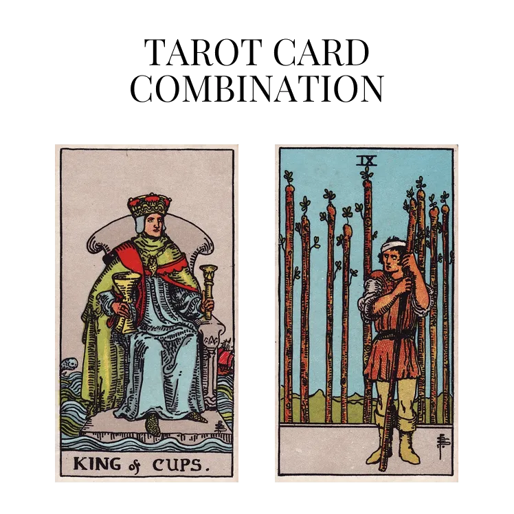 king of cups and nine of wands tarot cards combination meaning