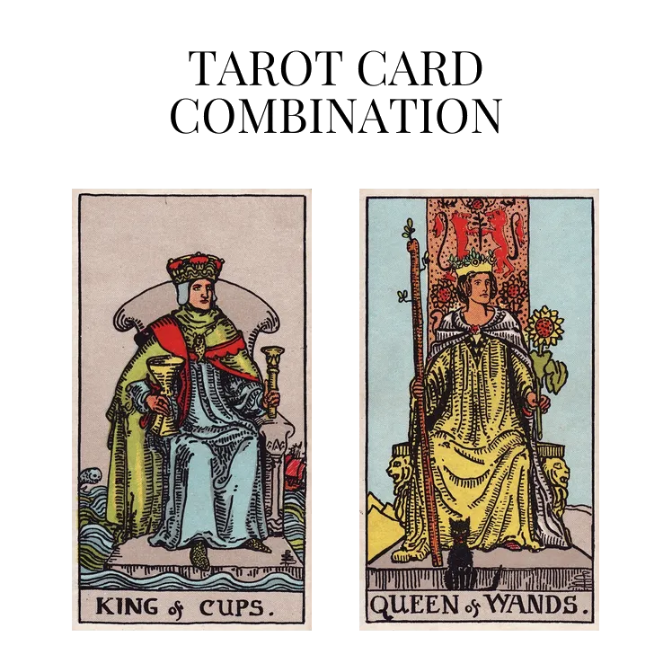 king of cups and queen of wands tarot cards combination meaning