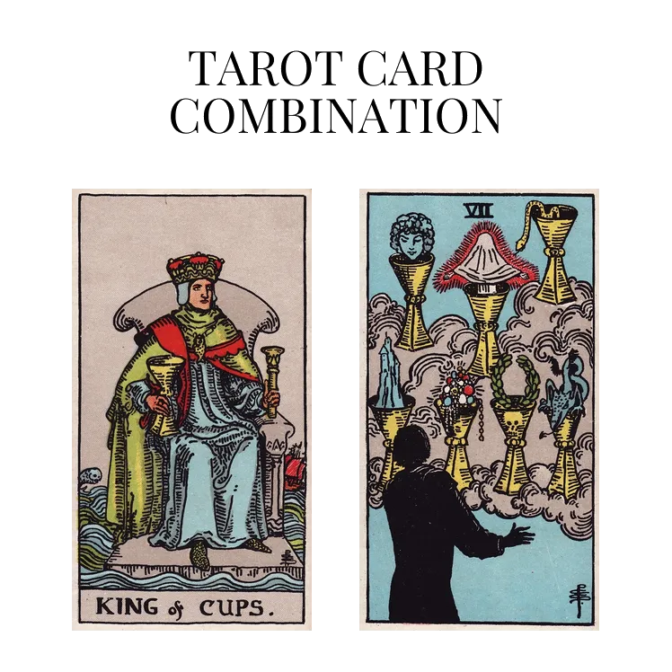 king of cups and seven of cups tarot cards combination meaning