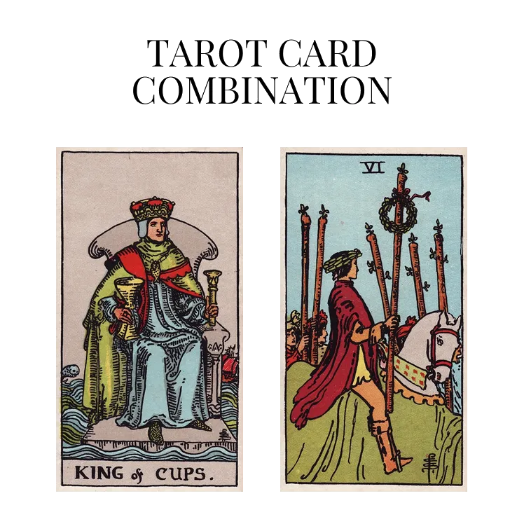 king of cups and six of wands tarot cards combination meaning