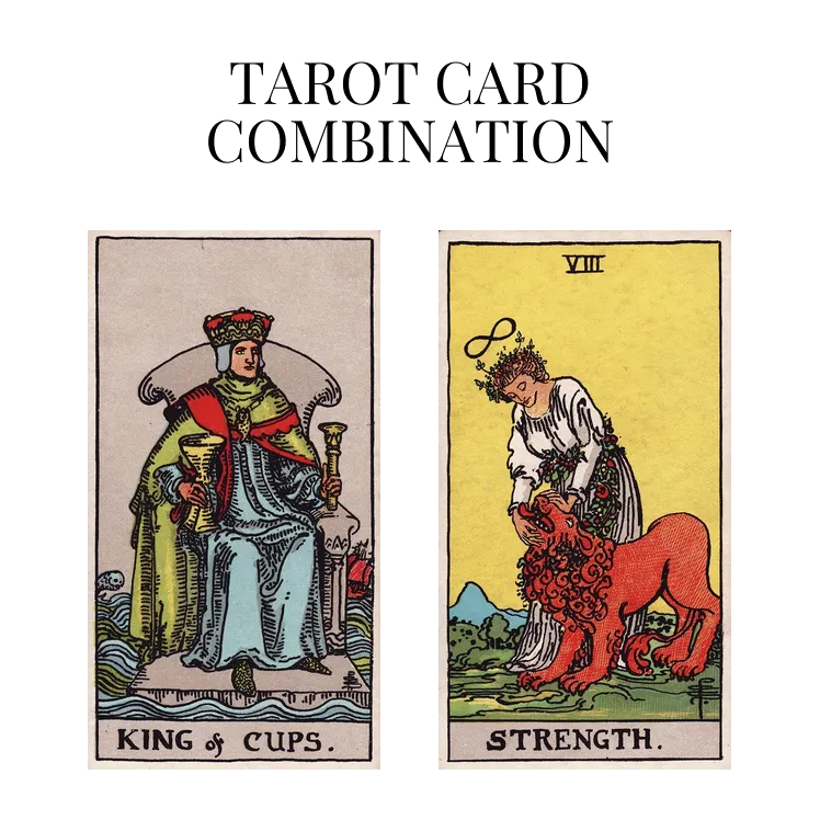 king of cups and strength tarot cards combination meaning