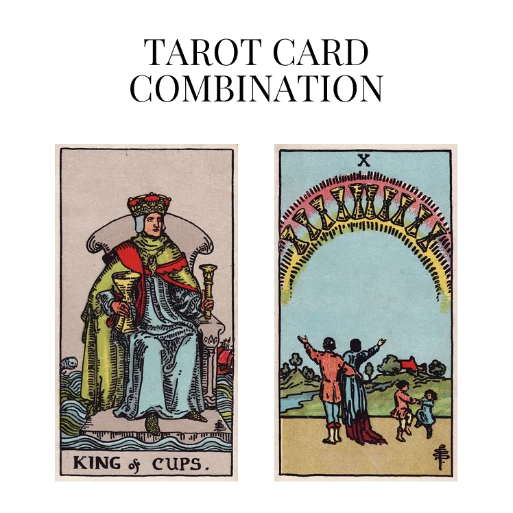 king of cups and ten of cups tarot cards combination meaning