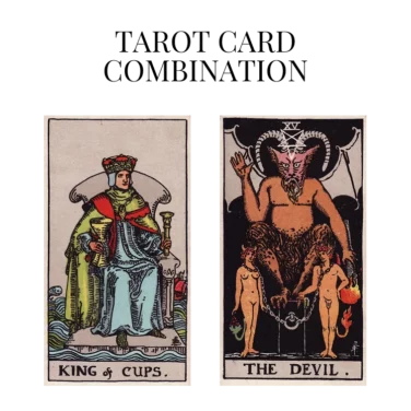 king of cups and the devil tarot cards combination meaning