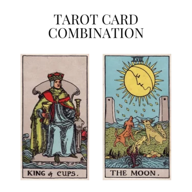 king of cups and the moon tarot cards combination meaning