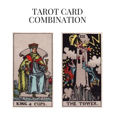 king of cups and the tower tarot cards combination meaning