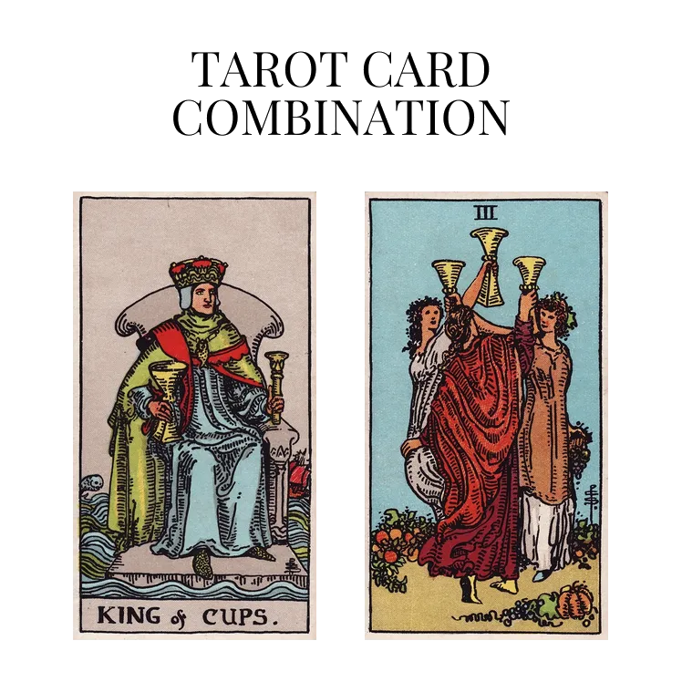 king of cups and three of cups tarot cards combination meaning