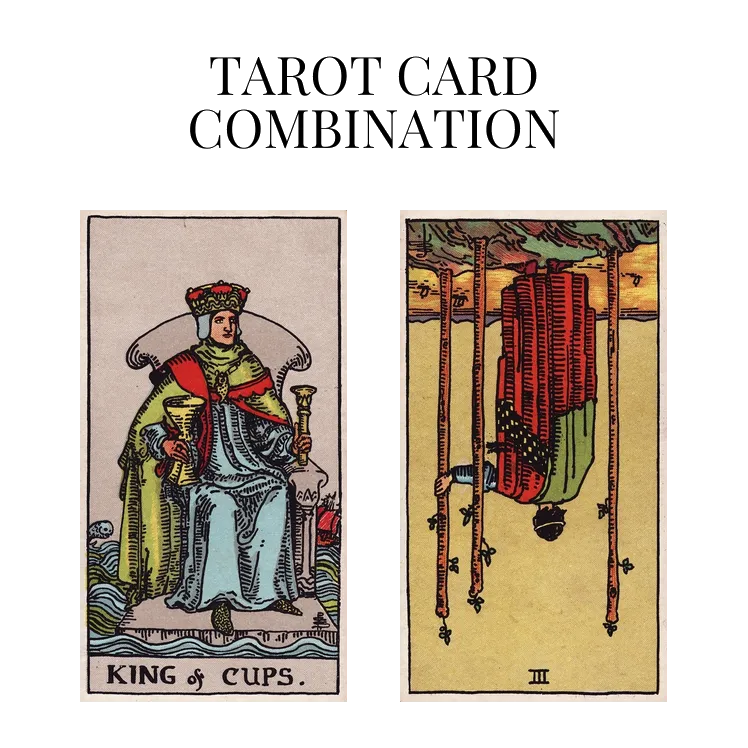 king of cups and three of wands reversed tarot cards combination meaning