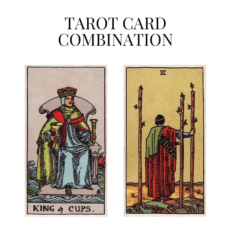 king of cups and three of wands tarot cards combination meaning