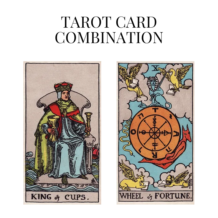 king of cups and wheel of fortune tarot cards combination meaning
