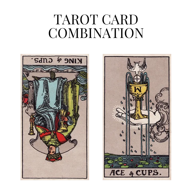 king of cups reversed and ace of cups tarot cards combination meaning