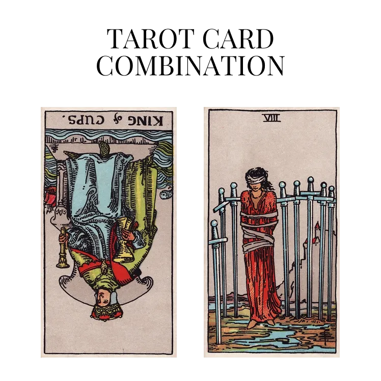 king of cups reversed and eight of swords tarot cards combination meaning