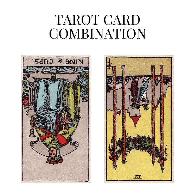king of cups reversed and four of wands reversed tarot cards combination meaning