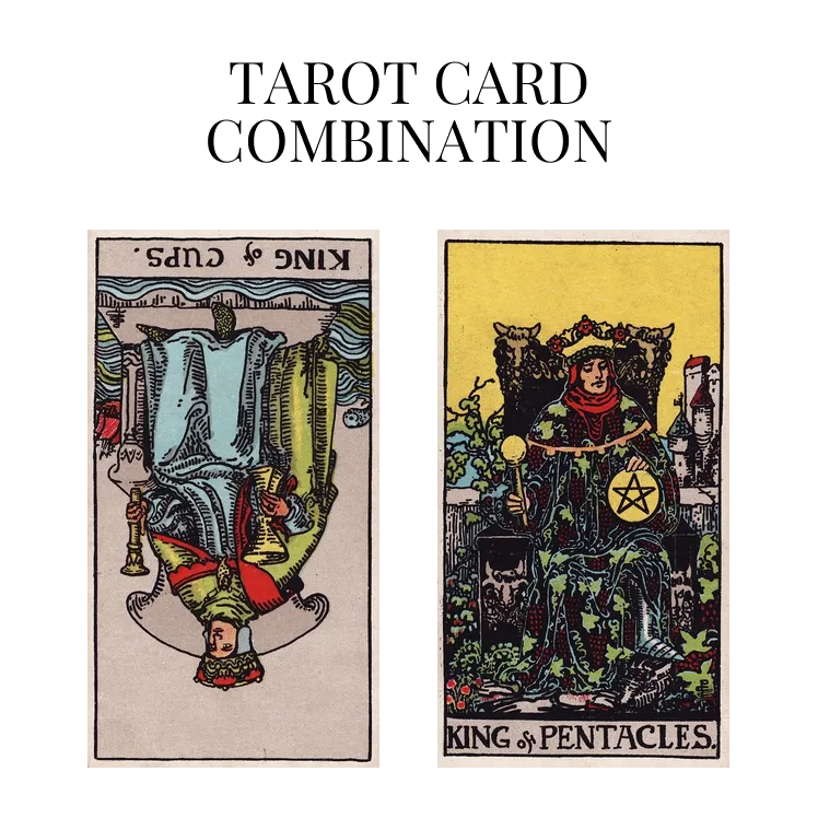 king of cups reversed and king of pentacles tarot cards combination meaning