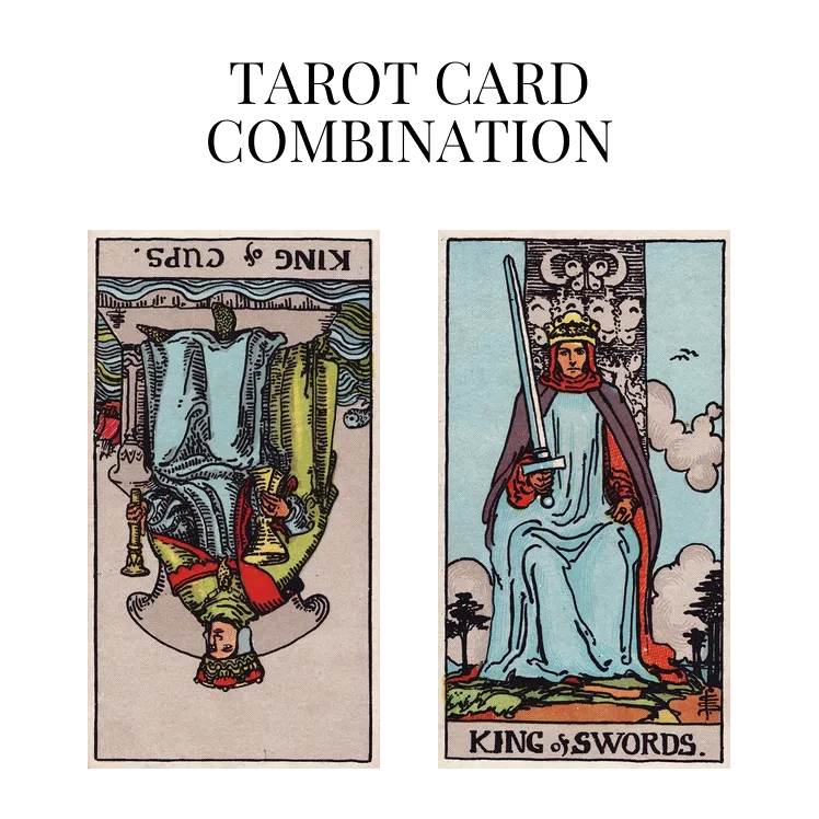 king of cups reversed and king of swords tarot cards combination meaning