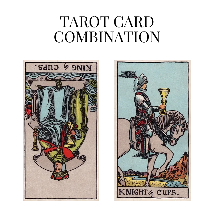 king of cups reversed and knight of cups tarot cards combination meaning