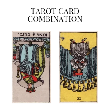 king of cups reversed and nine of cups reversed tarot cards combination meaning