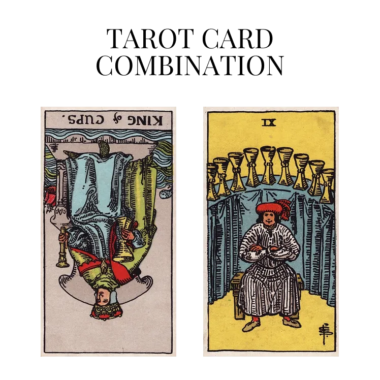 king of cups reversed and nine of cups tarot cards combination meaning