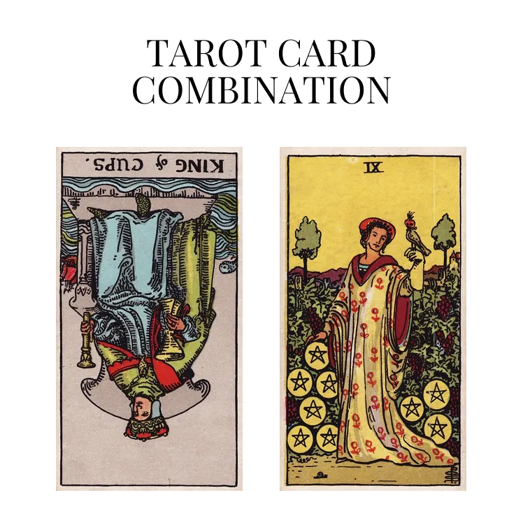 king of cups reversed and nine of pentacles tarot cards combination meaning