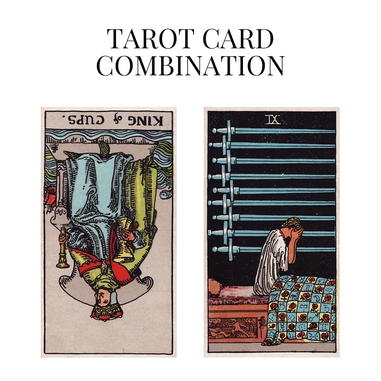 king of cups reversed and nine of swords tarot cards combination meaning