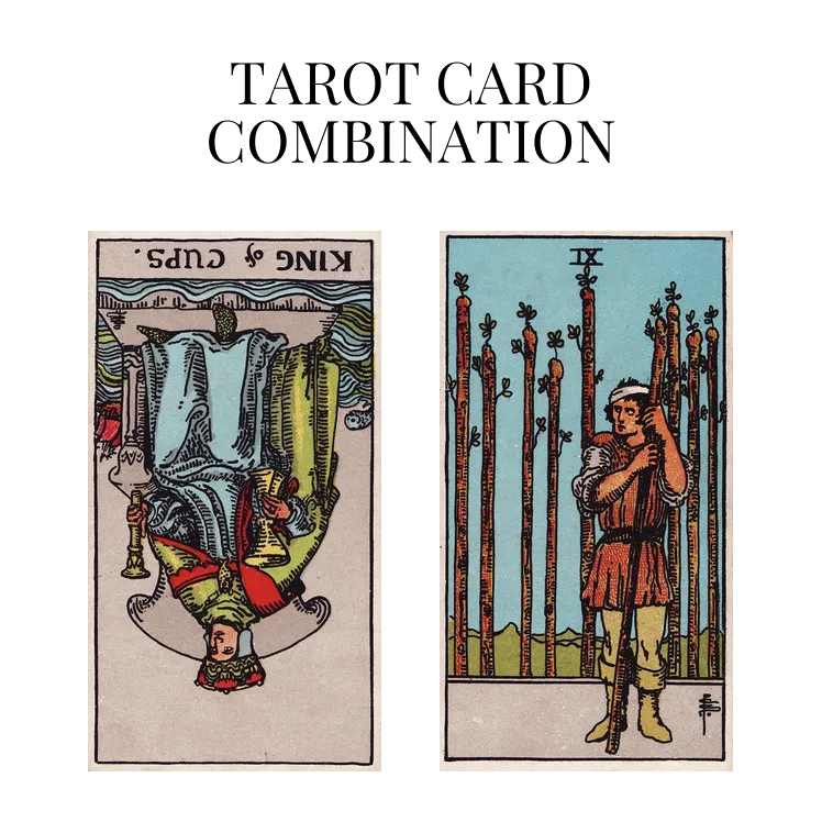 King Of Cups Reversed AND Nine Of Wands Tarot Cards Meaning