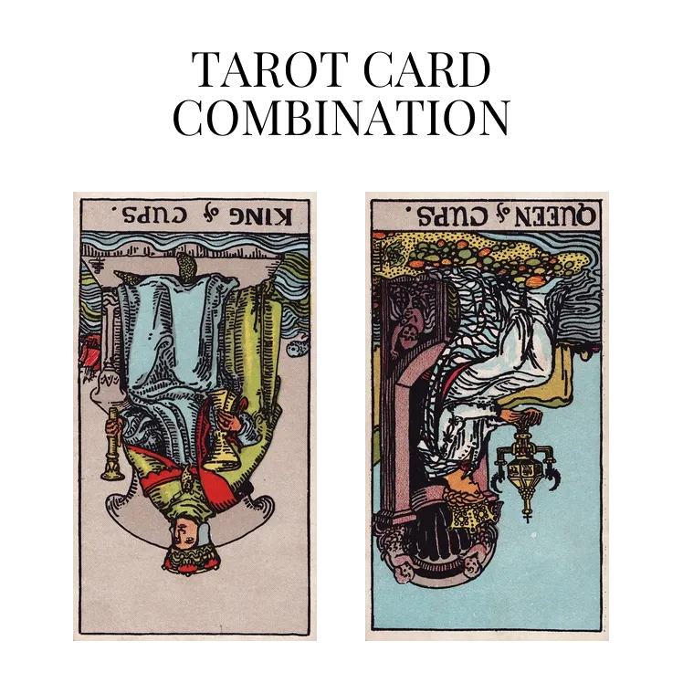 king of cups reversed and queen of cups reversed tarot cards combination meaning