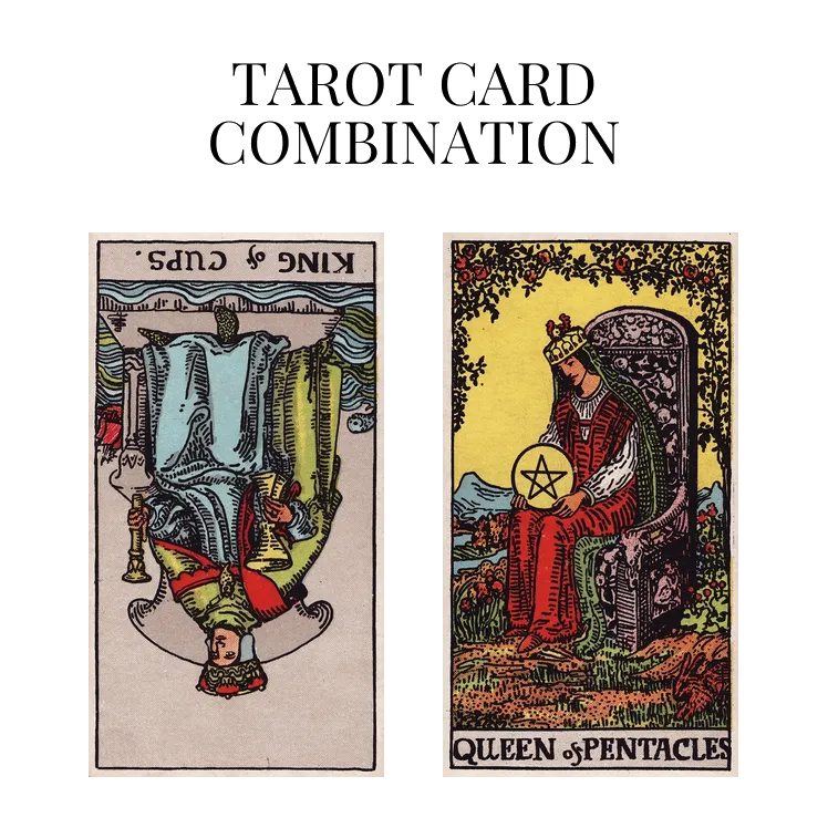 king of cups reversed and queen of pentacles tarot cards combination meaning