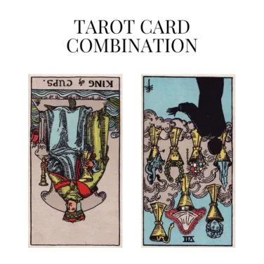 king of cups reversed and seven of cups reversed tarot cards combination meaning