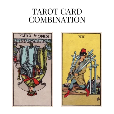 king of cups reversed and seven of swords tarot cards combination meaning