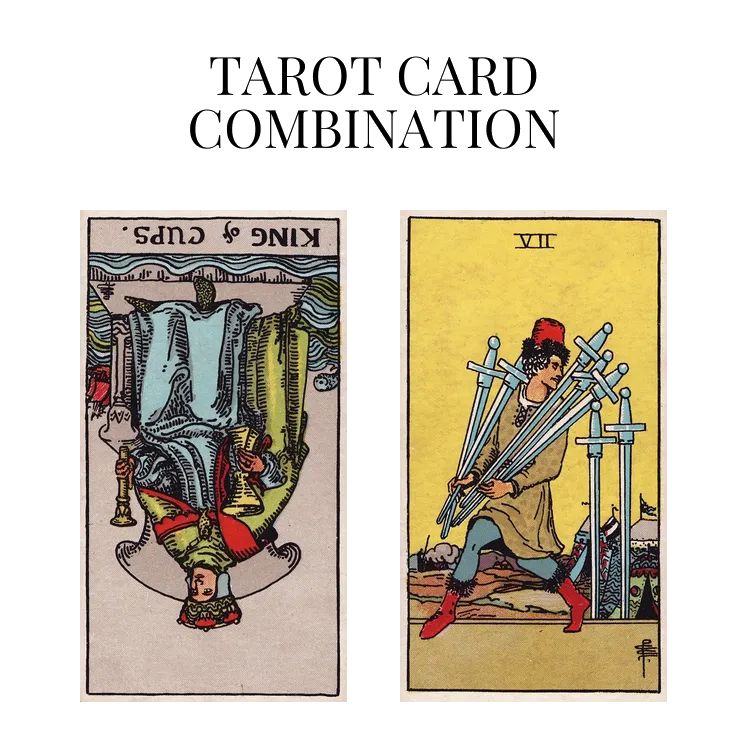 king of cups reversed and seven of swords tarot cards combination meaning