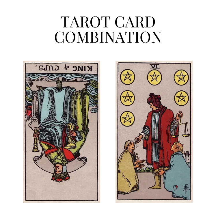 king of cups reversed and six of pentacles tarot cards combination meaning