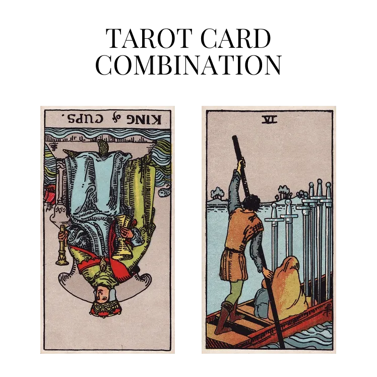 king of cups reversed and six of swords tarot cards combination meaning
