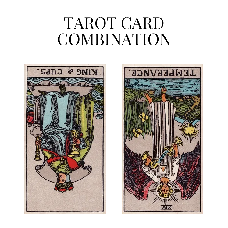 king of cups reversed and temperance reversed tarot cards combination meaning