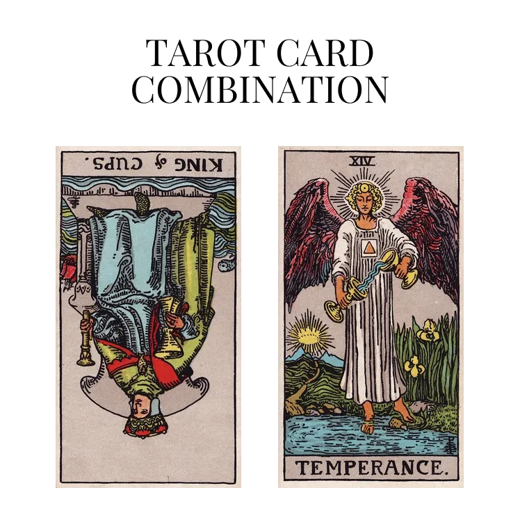 king of cups reversed and temperance tarot cards combination meaning