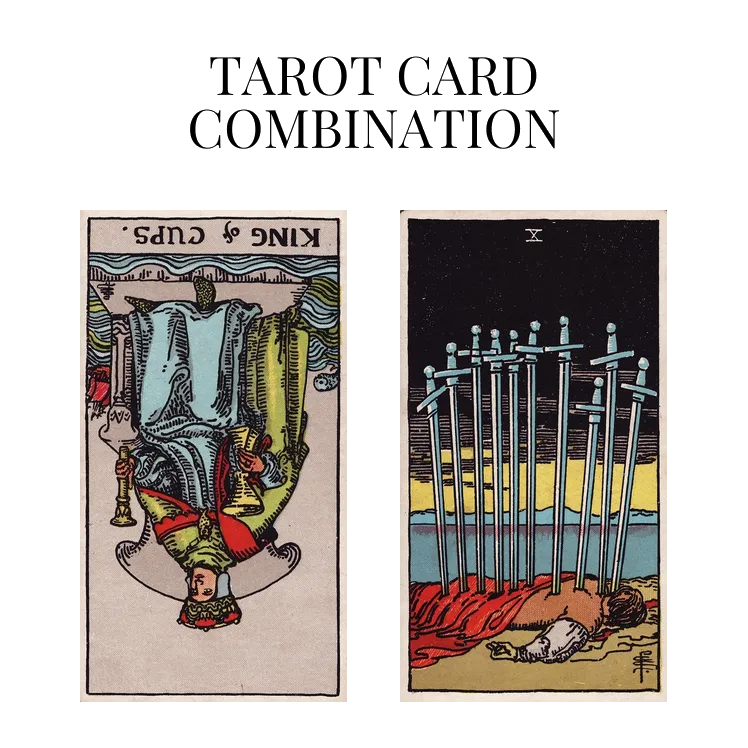 king of cups reversed and ten of swords tarot cards combination meaning