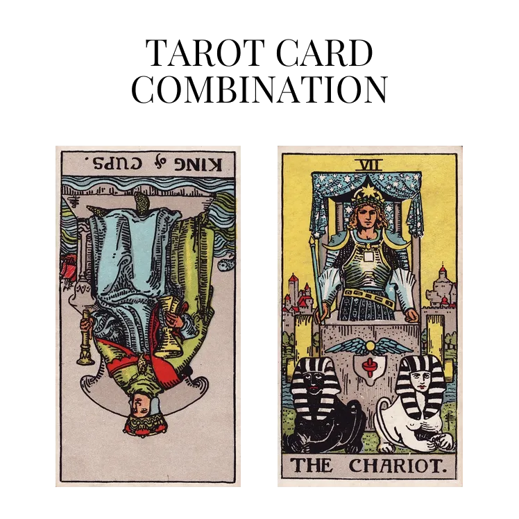 king of cups reversed and the chariot tarot cards combination meaning