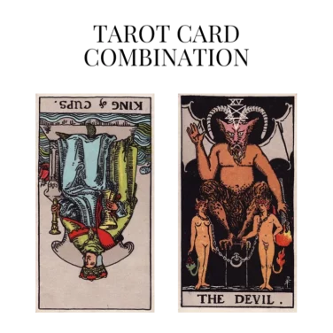 king of cups reversed and the devil tarot cards combination meaning