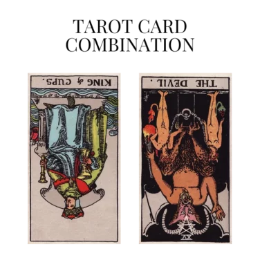 king of cups reversed and the devil reversed tarot cards combination meaning