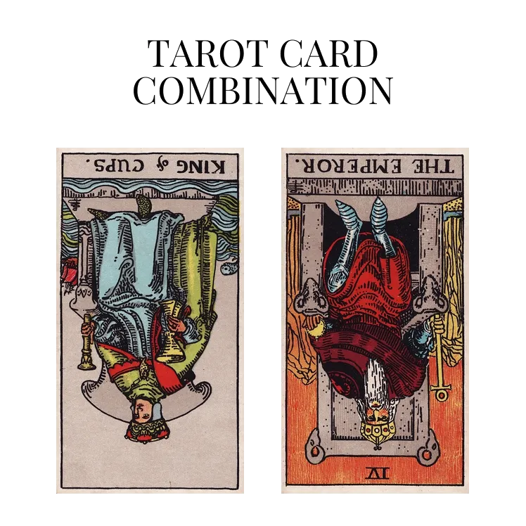 king of cups reversed and the emperor reversed tarot cards combination meaning