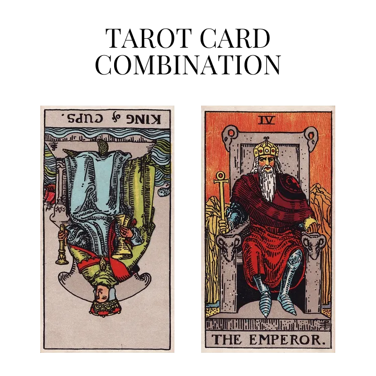 king of cups reversed and the emperor tarot cards combination meaning