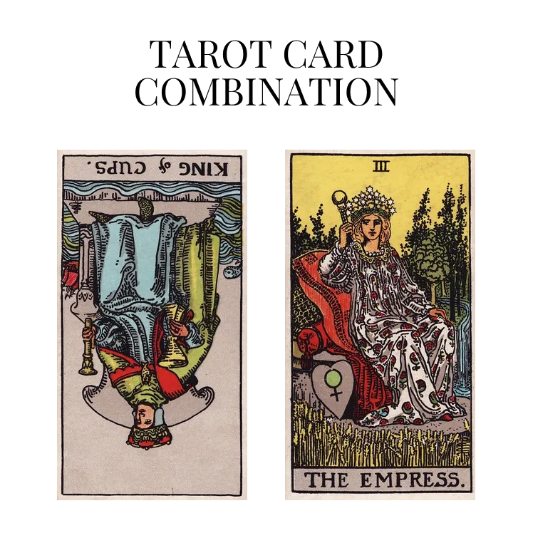 king of cups reversed and the empress tarot cards combination meaning