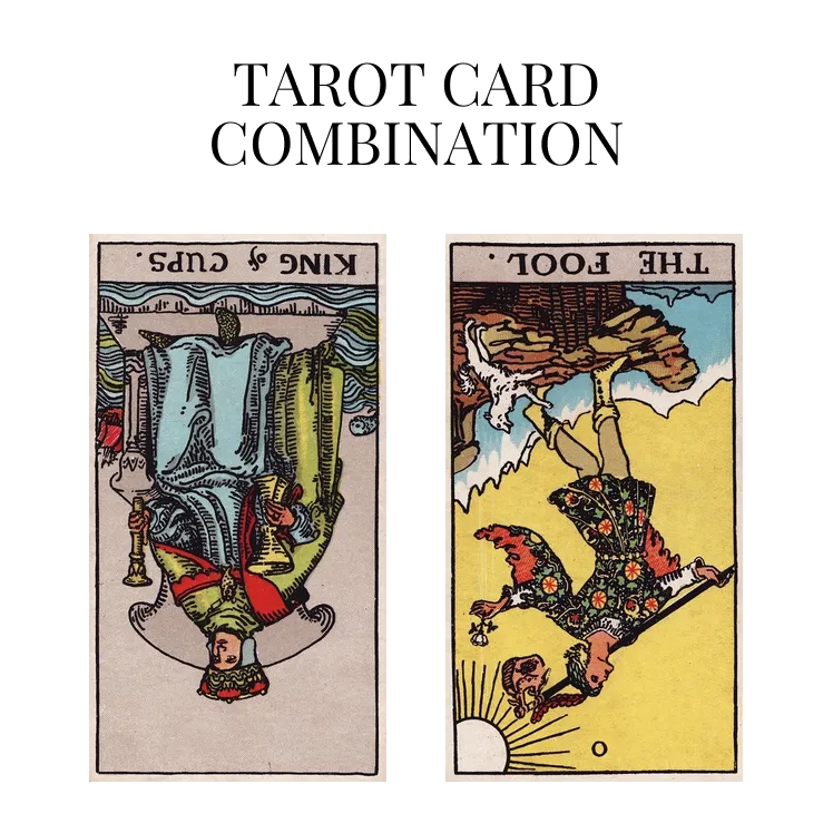 king of cups reversed and the fool reversed tarot cards combination meaning